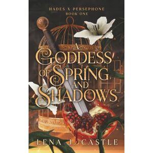 Castle, Lena J. A Goddess of Spring and Shadows: 1 (Hades x Persephone) Castle, Lena J. A Goddess of Spring and Shadows: 1 (Hades x Persephone)