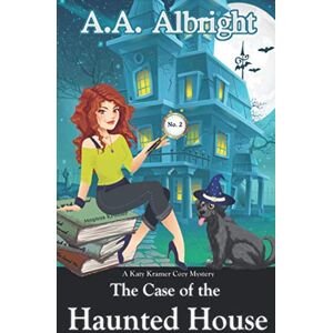 Albright, A.A. The Case of the Haunted House (A Katy Kramer Cozy Mystery No. 2) (Katy Kramer Cozy Mysteries) Albright, A.A. The Case of the Haunted House (A Katy Kramer Cozy Mystery No. 2) (Katy Kramer Cozy Mysteries)