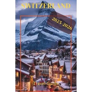 Mason, Helen D. Switzerland Travel Guide 2025-2026: Unveiling the Alps, Cities, and Hidden Treasures for Your Ultimate Swiss Adventure Mason, Helen D. Switzerland Travel Guide 2025-2026: Unveiling the Alps, Cities, and Hidden Treasures for Your Ultimate Swiss Adventure