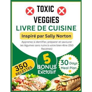 Pelletier, Adrien TOXIC VEGGIES LIVRE DE CUISINE: Inspiré par Sally Norton: Apprenez à identifier, préparer et savourer les légumes sans nuire à votre bien-être (350 Recettes) Pelletier, Adrien TOXIC VEGGIES LIVRE DE CUISINE: Inspiré par Sally Norton: Apprenez à identifier, préparer et savourer les légumes sans nuire à votre bien-être (350 Recettes)