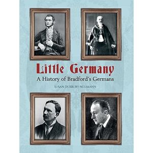 Duxbury-Neumann, Susan Little Germany: A History of Bradford's Germans Duxbury-Neumann, Susan Little Germany: A History of Bradford's Germans
