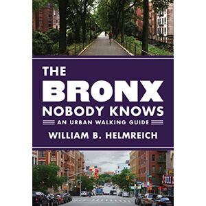 Helmreich, William B. The Bronx Nobody Knows: An Urban Walking Guide Helmreich, William B. The Bronx Nobody Knows: An Urban Walking Guide