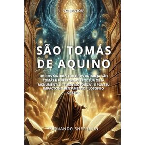 SNERVELIN, FERNANDO SÃO TOMÁS DE AQUINO: UM DOS MAIORES TEÓLOGOS DA IGREJA, SÃO TOMÁS É REVERENCIADO POR SUA OBRA MONUMENTAL, "SUMA TEOLÓGICA", E POR SEU IMPACTO NO PENSAMENTO FILOSÓFICO CRISTÃO (SANTIDADES) SNERVELIN, FERNANDO SÃO TOMÁS DE AQUINO: UM DOS MAIORES TEÓLOGOS DA IGREJA, SÃO TOMÁS É REVERENCIADO POR SUA OBRA MONUMENTAL, "SUMA TEOLÓGICA", E POR SEU IMPACTO NO PENSAMENTO FILOSÓFICO CRISTÃO (SANTIDADES)