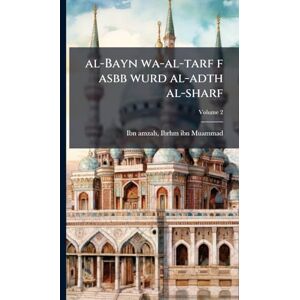 al-Bayn wa-al-tarf f asbb wurd al-adth al-sharf al-Bayn wa-al-tarf f asbb wurd al-adth al-sharf