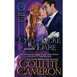 Cameron, Collette Only a Duke Would Dare: A Regency Romance: A Sensual Marriage of Convenience Regency Historical Romance Adventure: 2 (Seductive Scoundrels) Cameron, Collette Only a Duke Would Dare: A Regency Romance: A Sensual Marriage of Convenience Regency Historical Romance Adventure: 2 (Seductive Scoundrels)