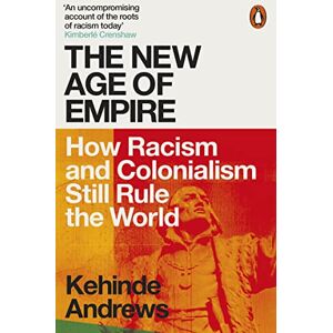 Andrews, Kehinde The New Age of Empire: How Racism and Colonialism Still Rule the World Andrews, Kehinde The New Age of Empire: How Racism and Colonialism Still Rule the World