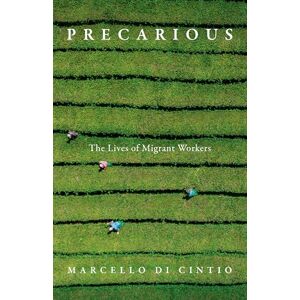 Di Cintio, Marcello Precarious: The Lives of Migrant Workers Di Cintio, Marcello Precarious: The Lives of Migrant Workers