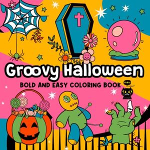 Parker, Joe Groovy Halloween Bold and Easy Coloring Book: Spooky Fun for All Ages (Bold and Easy Relaxing Coloring Book) Parker, Joe Groovy Halloween Bold and Easy Coloring Book: Spooky Fun for All Ages (Bold and Easy Relaxing Coloring Book)