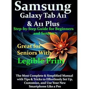 James, Fraze Samsung Galaxy Tab A11 & A11 Plus Step-by-Step Guide for Beginners and Seniors: The Most Complete & Simplified Manual with Tips & Tricks to Effortlessly Set Up, Customize, and Use Your New Smartphone James, Fraze Samsung Galaxy Tab A11 & A11 Plus Step-by-Step Guide for Beginners and Seniors: The Most Complete & Simplified Manual with Tips & Tricks to Effortlessly Set Up, Customize, and Use Your New Smartphone