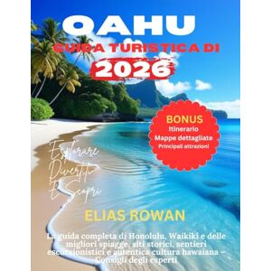 Rowan, Elias GUIDA TURISTICA DI OAHU 2026: La guida completa di Honolulu, Waikiki e delle migliori spiagge, siti storici, sentieri escursionistici e autentica cultura hawaiana – Consigli degli esperti Rowan, Elias GUIDA TURISTICA DI OAHU 2026: La guida completa di Honolulu, Waikiki e delle migliori spiagge, siti storici, sentieri escursionistici e autentica cultura hawaiana – Consigli degli esperti