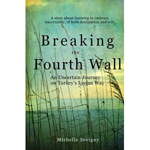 Sevigny, Michelle Breaking the Fourth Wall: An Uncertain Journey on Turkey's Lycian Way Sevigny, Michelle Breaking the Fourth Wall: An Uncertain Journey on Turkey's Lycian Way