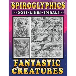 Ann, Lily Spiroglyphics Dots Lines Spirals Fantastic Creatures: Meet Adorable and Amazing Creatures with Just One Color Spiral Coloring Book for Adults and Teens (Spiroglyphics One Color Coloring Books) Ann, Lily Spiroglyphics Dots Lines Spirals Fantastic Creatures: Meet Adorable and Amazing Creatures with Just One Color Spiral Coloring Book for Adults and Teens (Spiroglyphics One Color Coloring Books)