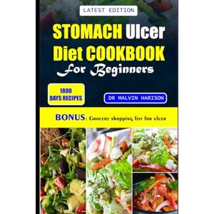 Harison, Dr. Malvin STOMACH ULCER COOKBOOK FOR BEGINNERS: Quick and easy nutrient-rich recipes to manage, nourish, and soothe your gut health Harison, Dr. Malvin STOMACH ULCER COOKBOOK FOR BEGINNERS: Quick and easy nutrient-rich recipes to manage, nourish, and soothe your gut health