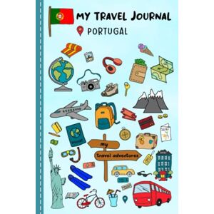 Meynfield, Brad Travel Journal For Kids Portugal: Portugal Travel Adventure Diary For Children for the next Holiday Road Trip, Traveling Activity Log Book For Boys ... Sketching, Doodle and Gratitude Prompt Meynfield, Brad Travel Journal For Kids Portugal: Portugal Travel Adventure Diary For Children for the next Holiday Road Trip, Traveling Activity Log Book For Boys ... Sketching, Doodle and Gratitude Prompt