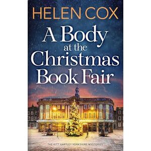 Cox, Helen A Body at the Christmas Book Fair: A festive cosy mystery (The Kitt Hartley Yorkshire Mysteries) Cox, Helen A Body at the Christmas Book Fair: A festive cosy mystery (The Kitt Hartley Yorkshire Mysteries)