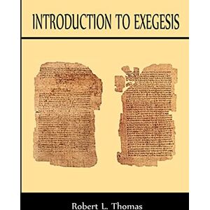 Thomas, Dr. Robert L. Introduction To Exegesis Thomas, Dr. Robert L. Introduction To Exegesis