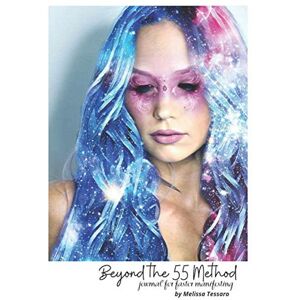 Tessaro, Melissa Beyond the 55 Method: Journal for faster manifesting Tessaro, Melissa Beyond the 55 Method: Journal for faster manifesting