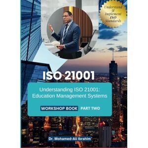 IBRAHIM, DR. MOHAMED-ALI Iso 21001: Understanding ISO 21001: Education Management Systems IBRAHIM, DR. MOHAMED-ALI Iso 21001: Understanding ISO 21001: Education Management Systems