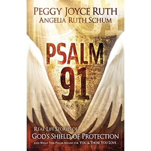 Ruth, Peggy Joyce Psalm 91: Real-Life Stories of God's Shield of Protection and What This Psalm Means for You & Those You Love Ruth, Peggy Joyce Psalm 91: Real-Life Stories of God's Shield of Protection and What This Psalm Means for You & Those You Love