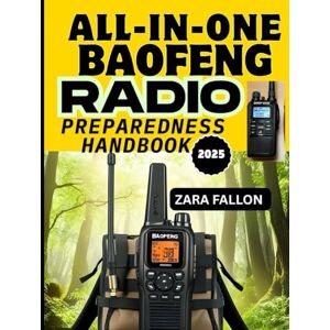 FALLON, ZARA ALL-IN-ONE BAOFENG RADIO PREPAREDNESS HANDBOOK: Stay Connected in Any Crisis, Essential Communication For Preppers, Adventurers, And Emergency Responders FALLON, ZARA ALL-IN-ONE BAOFENG RADIO PREPAREDNESS HANDBOOK: Stay Connected in Any Crisis, Essential Communication For Preppers, Adventurers, And Emergency Responders