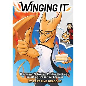 Part Time Dragons Winging It: Dragons on Motivation, Positive Thinking & Breathing Fire on Your Enemies (Funny Dragon Series Vol.1) () Part Time Dragons Winging It: Dragons on Motivation, Positive Thinking & Breathing Fire on Your Enemies (Funny Dragon Series Vol.1) ()