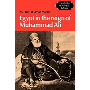 Al-Sayyid Marsot, Afaf Lutfi Egypt in the Reign of Muhammad Ali: 4 (Cambridge Middle East Library, Series Number 4) Al-Sayyid Marsot, Afaf Lutfi Egypt in the Reign of Muhammad Ali: 4 (Cambridge Middle East Library, Series Number 4)