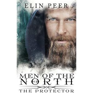 Peer, Elin The Protector: Volume 1 (Men of the North) Peer, Elin The Protector: Volume 1 (Men of the North)
