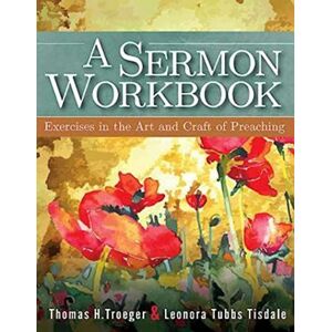 Troeger, Thomas H. A Sermon Workbook: Exercises in the Art and Craft of Preaching Troeger, Thomas H. A Sermon Workbook: Exercises in the Art and Craft of Preaching