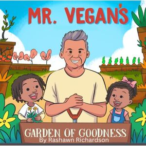Richardson, Rashawn Mr. Vegan's Garden Of Goodness: Garden Of Goodness Richardson, Rashawn Mr. Vegan's Garden Of Goodness: Garden Of Goodness