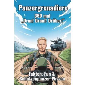 Paine, Major Panzergrenadiere – 360 Fakten, Fun & Schützenpanzer-Wissen: Humorvolle Wissenshappen über Ausbildung, Alltag, SPz, Traditionen & die Welt der ... und Insiderhumor (Major Paines Truppenwissen) Paine, Major Panzergrenadiere – 360 Fakten, Fun & Schützenpanzer-Wissen: Humorvolle Wissenshappen über Ausbildung, Alltag, SPz, Traditionen & die Welt der ... und Insiderhumor (Major Paines Truppenwissen)