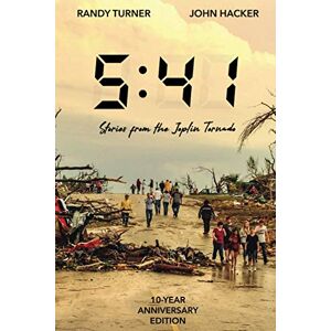 Turner, Randy 5:41: Stories from the Joplin Tornado (10th Anniversary Edition) Turner, Randy 5:41: Stories from the Joplin Tornado (10th Anniversary Edition)