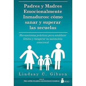 Gibson Padres Y Madres Emocionalmente Inmaduros: Cómo sanar y superar las secuelas; Herramientas prácticas para establecer límites y recuperar ... and Reclaim Your Emotional Autonomy Gibson Padres Y Madres Emocionalmente Inmaduros: Cómo sanar y superar las secuelas; Herramientas prácticas para establecer límites y recuperar ... and Reclaim Your Emotional Autonomy