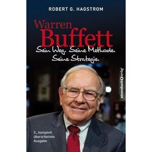 Hagstrom, Robert G. Warren Buffett: Sein Weg. Seine Methode. Seine Strategie. Hagstrom, Robert G. Warren Buffett: Sein Weg. Seine Methode. Seine Strategie.