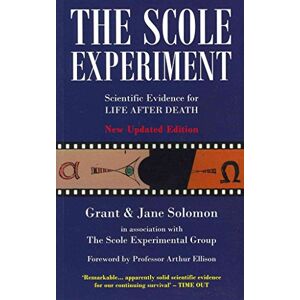 Solomon, Grant The Scole Experiment: Scientific Evidence for Life After Death Solomon, Grant The Scole Experiment: Scientific Evidence for Life After Death