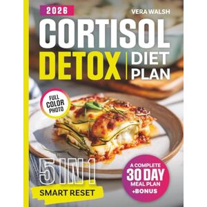 Walsh, Vera Cortisol Detox Diet Plan: The 5-in-1 Smart Reset — Guide, Cookbook, Meal Plan, Lifestyle Strategies & Nutrition Essentials to Restore Hormonal Balance, Boost Energy and Target Stubborn Fat Walsh, Vera Cortisol Detox Diet Plan: The 5-in-1 Smart Reset — Guide, Cookbook, Meal Plan, Lifestyle Strategies & Nutrition Essentials to Restore Hormonal Balance, Boost Energy and Target Stubborn Fat
