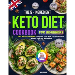Norman The 5-Ingredient Keto Diet Cookbook for Beginners: 140 Easy 30 Minute Low Carb High Fat Recipes for Effective Weight Loss and Metabolism-boosting with ... Edition (Keto Diet Cookbooks For Beginners) Norman The 5-Ingredient Keto Diet Cookbook for Beginners: 140 Easy 30 Minute Low Carb High Fat Recipes for Effective Weight Loss and Metabolism-boosting with ... Edition (Keto Diet Cookbooks For Beginners)