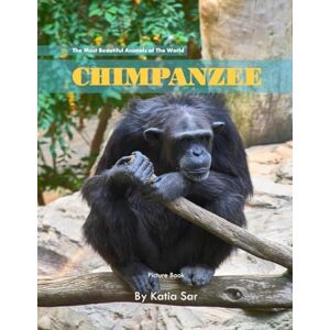 Sar, Katia Chimpanzee: A perfect Coffee Table Picture Book For Animal Lovers and Wildlife Enthusiasts . Sar, Katia Chimpanzee: A perfect Coffee Table Picture Book For Animal Lovers and Wildlife Enthusiasts .