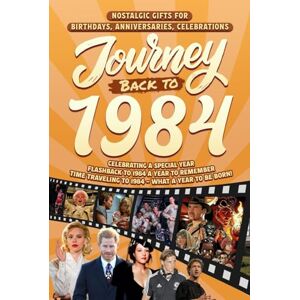 Cummings, Clarice Journey Back To 1984: Nostalgic Gifts For Birthdays, Anniversaries, Celebrations: Back In Time Keepsake 1984 History Book for Mom, Dad, Grandparents, Friends, and More Cummings, Clarice Journey Back To 1984: Nostalgic Gifts For Birthdays, Anniversaries, Celebrations: Back In Time Keepsake 1984 History Book for Mom, Dad, Grandparents, Friends, and More