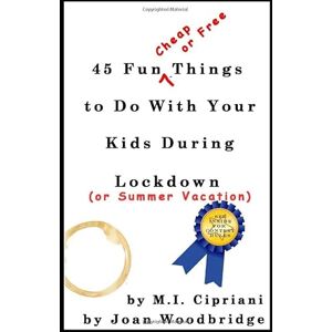 Cipriani, Mar I. 45 Fun Cheap or Free Things To Do With Your Kids During Lockdown: (or Summer Vacation) Cipriani, Mar I. 45 Fun Cheap or Free Things To Do With Your Kids During Lockdown: (or Summer Vacation)