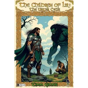 Gillick, Timm The Children of Lir: The Ulster Cycle: A Powered by the Apocalypse game of Celtic Myth and Fantasy Gillick, Timm The Children of Lir: The Ulster Cycle: A Powered by the Apocalypse game of Celtic Myth and Fantasy