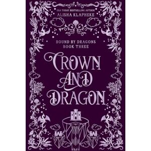 Klapheke, Alisha Crown and Dragon (Bound by Dragons) Klapheke, Alisha Crown and Dragon (Bound by Dragons)