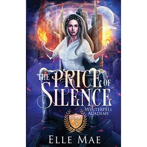 Mae, Elle The Price Of Silence: Winterfell Academy Book 5 Mae, Elle The Price Of Silence: Winterfell Academy Book 5