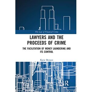 Benson, Katie Lawyers and the Proceeds of Crime: The Facilitation of Money Laundering and its Control (The Law of Financial Crime) Benson, Katie Lawyers and the Proceeds of Crime: The Facilitation of Money Laundering and its Control (The Law of Financial Crime)