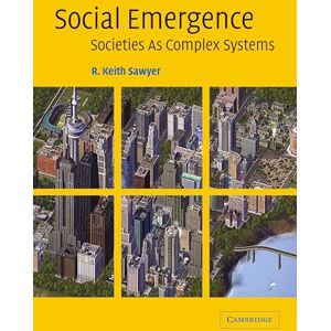 Sawyer, R. Keith Social Emergence: Societies As Complex Systems Sawyer, R. Keith Social Emergence: Societies As Complex Systems