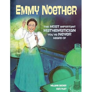 Becker Emmy Noether: The Most Important Mathematician You've Never Heard Of Becker Emmy Noether: The Most Important Mathematician You've Never Heard Of