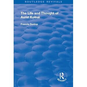 Dunlop The Life and Thought of Aurel Kolnai (Routledge Revivals) Dunlop The Life and Thought of Aurel Kolnai (Routledge Revivals)