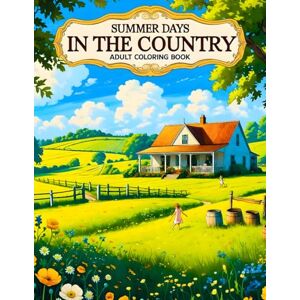 Mitchell, Joanna Summer Days in the Country Adult Coloring Book: Features 38 Relaxing Pages with Cozy Homesteads, Flower Fields, and Gentle Landscapes – Ideal for ... (Joanna Mitchell – The Art of Calm and Color) Mitchell, Joanna Summer Days in the Country Adult Coloring Book: Features 38 Relaxing Pages with Cozy Homesteads, Flower Fields, and Gentle Landscapes – Ideal for ... (Joanna Mitchell – The Art of Calm and Color)
