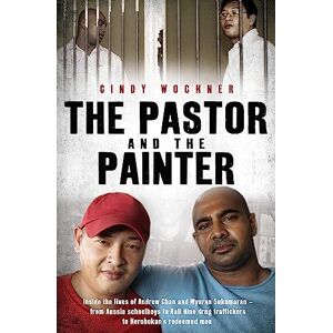 Wockner, Cindy The Pastor and the Painter: Inside the lives of Andrew Chan and Myuran Sukumaran – from Aussie schoolboys to Bali 9 drug traffickers to Kerobokan's redeemed men Wockner, Cindy The Pastor and the Painter: Inside the lives of Andrew Chan and Myuran Sukumaran – from Aussie schoolboys to Bali 9 drug traffickers to Kerobokan's redeemed men