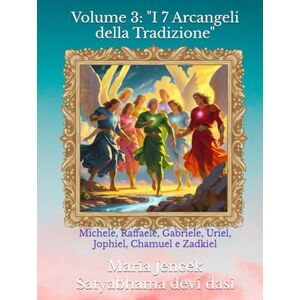 Devi Volume 3: "I 7 Arcangeli della Tradizione": Michele, Raffaele, Gabriele, Uriel, Jophiel, Chamuel e Zadkiel (Collana libri Angeli ed Arcangeli) Devi Volume 3: "I 7 Arcangeli della Tradizione": Michele, Raffaele, Gabriele, Uriel, Jophiel, Chamuel e Zadkiel (Collana libri Angeli ed Arcangeli)