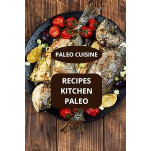 AHOLOUKPE, Herve RECIPES KITCHEN PALEO: PALEO CUISINE Modern Paleo cooking Healthy paleo recipes AHOLOUKPE, Herve RECIPES KITCHEN PALEO: PALEO CUISINE Modern Paleo cooking Healthy paleo recipes